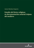 Aurora Martínez Ezquerro - Estudio del léxico religioso en documentación notarial riojana del medievo