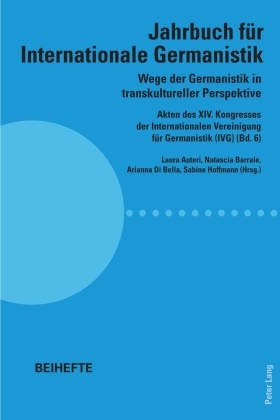 Laura Auteri, Natascia Barrale, Natascia Barrale u a, Arianna Di Bella, Arianna Di Bella u a, … - Wege der Germanistik in transkultureller Perspektive Akten des XIV. Kongresses der Internationalen Vereinigung für Germanistik (IVG) (Bd. 6) - Jahrbuch für Internationale Germanistik - Beihefte