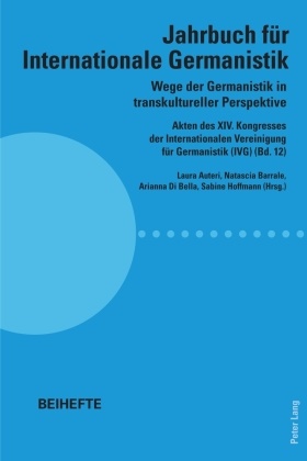 Laura Auteri, Natascia Barrale, Natascia Barrale u a, Arianna Di Bella, Arianna Di Bella u a, … - Wege der Germanistik in transkultureller Perspektive Akten des XIV. Kongresses der Internationalen Vereinigung für Germanistik (IVG) (Bd. 12) - Jahrbuch für Internationale Germanistik - Beihefte