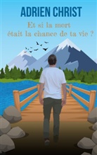 Adrien Christ - Et si la mort était la chance de ta vie ?