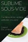 Gabriel DeLumière - Sublime Sous-Vide
