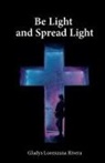 Gladys Lorenzana Rivera - Be Light And Spread Light