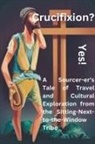 Darvin Babiuk - Crucifixion? Yes! A Sourcer-er's Tale of Travel and Cultural Exploration from the Sitting-Next-to-the-Window Tribe