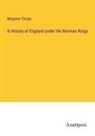 Benjamin Thorpe - A History of England under the Norman Kings