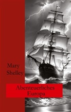 Ralf Fletemeier, Mary Shelley, Wolfgang A Gogolin, Wolfgang A. Gogolin - Abenteuerliches Europa