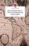 Christina Schmidt - Leben und leben lassen - Oder: Die Globalisierung meines Lebens. Life is a Story - story.one