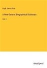 Hugh James Rose - A New General Biographical Dictionary