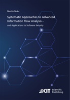 Martin Mohr - Systematic Approaches to Advanced Information Flow Analysis - and Applications to Software Security