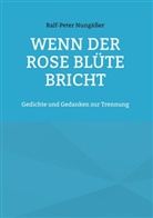 Ralf-Peter Nungäßer - Wenn der Rose Blüte bricht