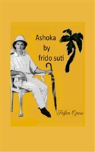 Frido Suti - Ashoka