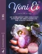 Nina Grapengeter - Yoni Ei: Wie Sie die Urkraft Ihrer Weiblichkeit entfalten, die Libido steigern und Ihre Vitalität erhöhen - inkl. 10-Wochen-Trainingsplan für den Beckenboden und Yoni-Yoga Guide