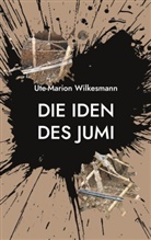 Ute-Marion Wilkesmann - Die Iden des Jumi
