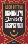 Ilber Ortayli - Osmanliyi Yeniden Kesfetmek