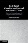 Cedric Merlin Powell, Cedric Merlin (University of Louisville Powell - Post-Racial Constitutionalism and the Roberts Court
