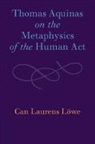 Can Laurens Loewe, Can Laurens Löwe - Thomas Aquinas on the Metaphysics of the Human Act