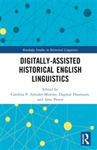 Carolina Haumann Amador Moreno, Carolina P. Haumann Amador-Moreno, Carolina Amador Moreno, Carolina P. Amador-Moreno, Amador-Moreno Carolina P., Dagmar Haumann... - Digitally-Assisted Historical English Linguistics