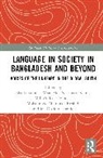 Shaila Kabir Sultana, Md. Zulfeqar Haider, M. Obaidul Hamid, Hamid M. Obaidul, Mian Md. Naushaad Kabir, Mohammod Moninoor Roshid... - Language in Society in Bangladesh and Beyond