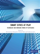 Konstantinos (Universite Du Luxembourg Papangelis, Catherine Jones, Jones Catherine, Konstantinos Papangelis, Michael Saker, Saker Michael - Smart Cities At Play: Technology and Emerging Forms of Playfulness