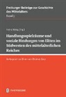 Heinz Krieg - Handlungsspielräume und soziale Bindungen von Eliten im Südwesten des mittelalterlichen Reiches