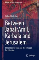 Gidon Windecker - Between Jabal Amil, Karbala and Jerusalem