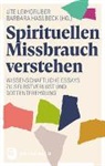 Haslbeck, Barbara Haslbeck, Ute Leimgruber - Spirituellen Missbrauch verstehen