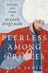 Kaya ¸Sahin, Kaya (Associate Professor of History and th Sahin, Kaya Şahin - Peerless Among Princes