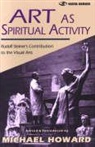 Michael Howard, Rudolf Steiner, Michael Howard, Robert A McDermott - Art as Spiritual Activity