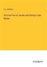 E. A. Andrews - The First Part of Jacobs and Döring's Latin Reader