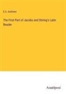E. A. Andrews - The First Part of Jacobs and Döring's Latin Reader
