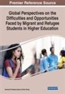 Sameerah Tawfeeq Saeed, Min Zhang - Global Perspectives on the Difficulties and Opportunities Faced by Migrant and Refugee Students in Higher Education