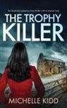 Michelle Kidd - THE TROPHY KILLER an absolutely gripping crime thriller with a massive twist
