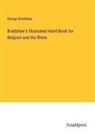 George Bradshaw - Bradshaw's Illustrated Hand-Book for Belgium and the Rhine