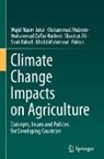 Shaukat Ali, Shah Fahad, Muhammad Zaffar Hashmi, Wajid Nasim Jatoi, Khalid Mahmood, Muhammad Mubeen... - Climate Change Impacts on Agriculture