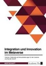 Anonymous - Integration und Innovation im Metaverse. Visionen, Potenziale und Herausforderungen für die Customer Journey der Zukunft