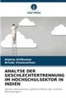 Anjana Anilkumar, Brinda Viswanathan - ANALYSE DER GESCHLECHTERTRENNUNG IM HOCHSCHULSEKTOR IN INDIEN