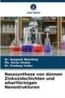 Deepesh Bhardwaj, Dr Deepesh Bhardwaj, Dr. Deepesh Bhardwaj, Ms Richa Shukla, Ms. Richa Shukla, Dr Pr Yadav... - Nasssynthese von dünnen Zinkoxidschichten und whorlförmigen Nanostrukturen