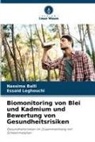 Nassima Balli, Essaid Leghouchi - Biomonitoring von Blei und Kadmium und Bewertung von Gesundheitsrisiken