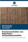 Alok Kumar Jha, Sisir Mantry, Alok Satapathy - Erosionsverhalten von Naturfaser-Verbundwerkstoffen