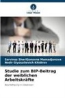 Nodi Khidirov, Nodir Giyosalievich Khidirov, Sarvinoz Sharifjonovna Mamadjonova - Studie zum BIP-Beitrag der weiblichen Arbeitskräfte