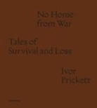 Ivor Prickett - Ivor Prickett: No Home from War