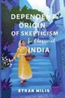 Ethan Mills - Dependent Origins of Skepticism in Classical India