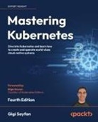 Gigi Sayfan - Mastering Kubernetes - Fourth Edition