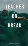 Sarah Walsh - Teacher on Break