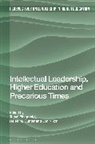 Tanya Fitzgerald, Helen M Gunter, Jon Nixon, Tanya Fitzgerald, Helen M. Gunter, Jon Nixon - Intellectual Leadership, Higher Education and Precarious Times