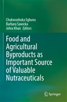 Chukwuebuka Egbuna, Johra Khan, Barbara Sawicka - Food and Agricultural Byproducts as Important Source of Valuable Nutraceuticals