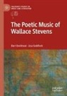 Bart Eeckhout, Lisa Goldfarb - The Poetic Music of Wallace Stevens