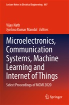 Kumar Mandal, Jyotsna Kumar Mandal, Vijay Nath - Microelectronics, Communication Systems, Machine Learning and Internet of Things