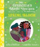 Ella Phillips, Camilla Sucre - My Grandma's Magic Recipes: Spring Bloom