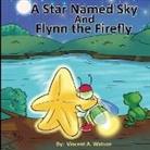 Vincent A Watson - A Star Named Sky and Flynn the Firefly