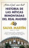 Salvador Martin Guillen - Historia de Las Míticas Remontadas del Real Madrid